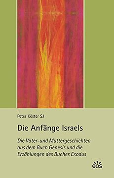 portada Die Anfänge Israels: Die Väter- und Müttergeschichten aus dem Buch Genesis und die Erzählungen des Buches Exodus (in German)