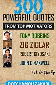 portada 300 Powerful Quotes From top Motivators Tony Robbins zig Ziglar Robert Kiyosaki John Maxwell. To Lift you up. (en Inglés)