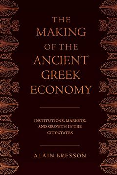 portada The Making of the Ancient Greek Economy: Institutions, Markets, and Growth in the City-States 
