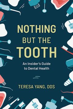 portada Nothing But the Tooth: An Insider's Guide to Dental Health (en Inglés)