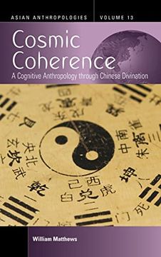 portada Cosmic Coherence: A Cognitive Anthropology Through Chinese Divination: 13 (Asian Anthropologies, 13) 