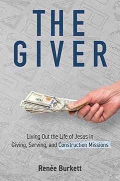 portada The Giver: Living out the Life of Jesus in Giving, Serving and Construction Missions 