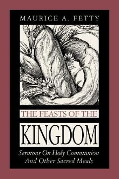 portada the feasts of the kingdom: sermons on holy communion and other sacred meals