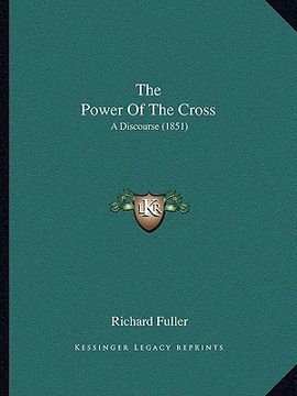 portada the power of the cross: a discourse (1851) (in English)
