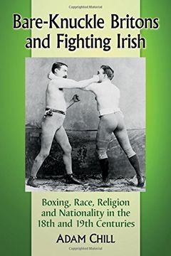 portada Bare-Knuckle Britons and Fighting Irish: Boxing, Race, Religion and Nationality in the 18th and 19th Centuries