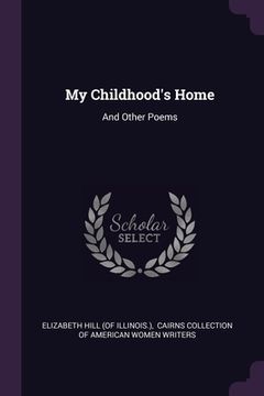 portada My Childhood's Home: And Other Poems (en Inglés)