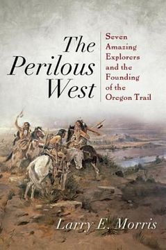 portada the perilous west: seven amazing explorers and the founding of the oregon trail (en Inglés)