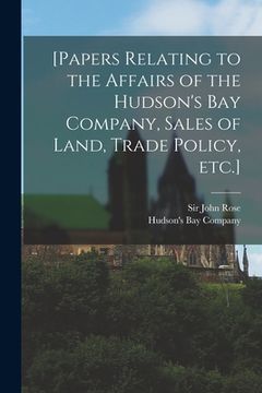 portada [Papers Relating to the Affairs of the Hudson's Bay Company, Sales of Land, Trade Policy, Etc.] [microform] (in English)