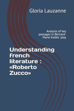 portada Understanding french literature: Roberto Zucco: Analysis of key passages in Bernard-Marie Koltès' play (in English)