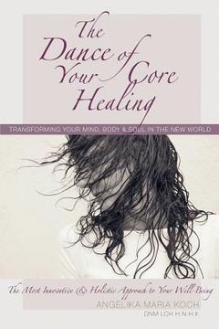portada The Dance of Your Core Healing: Transforming Your Mind, Body, & Soul in The New World (en Inglés)
