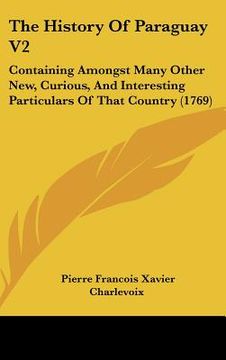 portada the history of paraguay v2: containing amongst many other new, curious, and interesting particulars of that country (1769) (en Inglés)