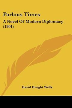 portada parlous times: a novel of modern diplomacy (1901) (en Inglés)