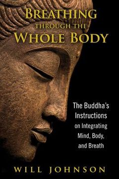 portada breathing through the whole body: the buddha ` s instructions on integrating mind, body, and breath