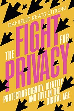 portada The Fight for Privacy: Protecting Dignity, Identity and Love in our Digital age (en Inglés)