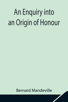 portada An Enquiry into an Origin of Honour; and the Usefulness of Christianity in War (in English)