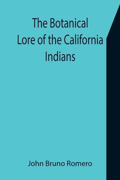 portada The Botanical Lore of the California Indians with Side Lights on Historical Incidents in California (in English)