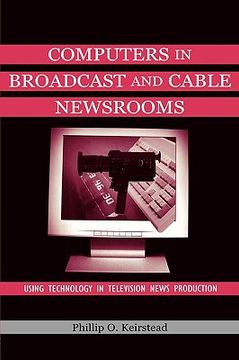 portada computers in broadcast and cable newsrooms: using technology in television news production (en Inglés)