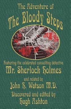 portada The Adventure of the Bloody Steps: Featuring the Celebrated Consulting Detective Mr. Sherlock Holmes 