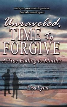 portada Unraveled, Time to Forgive, A True Ending to Murder (in English)