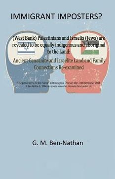 portada Immigrant Imposters?: (West Bank) Palestinians and Israelis (Jews) Are Revealed to Be Equally Indigenous and Aboriginal to the Land (in English)