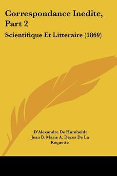 portada Correspondance Inedite, Part 2: Scientifique Et Litteraire (1869) (en Francés)