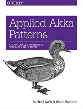 portada Applied Akka Patterns: A Hands-On Guide to Designing Distributed Applications (en Inglés)