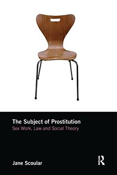 portada The Subject of Prostitution: Sex Work, Law and Social Theory