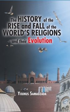 portada The History of the Rise and Fall of the World'S Religions and Their Evolution (en Inglés)