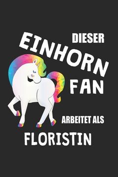 portada Dieser Einhorn Fan Arbeitet Als Floristin: (A5) 6x9 Zoll - Kariert - 120 Seiten - Geburtstags Geschenk (en Alemán)