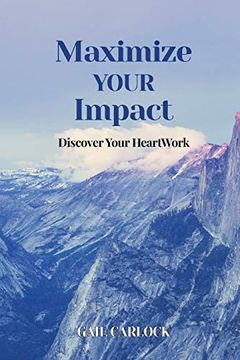 portada Maximize Your Impact: Discover Your Heartwork (en Inglés)