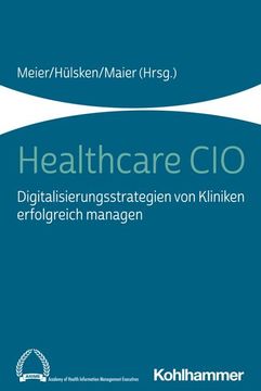 portada Healthcare CIO: Digitalisierungsstrategien Von Kliniken Erfolgreich Managen (en Alemán)