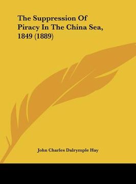 portada the suppression of piracy in the china sea, 1849 (1889)