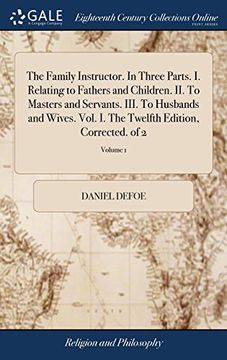 portada The Family Instructor. In Three Parts. In Relating to Fathers and Children. Ii. To Masters and Servants. Iii. To Husbands and Wives. Vol. In The Twelfth Edition, Corrected. Of 2; Volume 1 