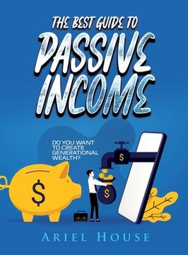 portada The Best Guide to Passive Income: Do you want to create generational wealth? (in English)