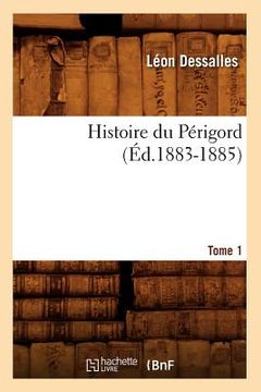 portada Histoire Du Périgord. Tome 1 (Éd.1883-1885) (in French)