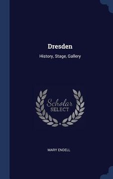 portada Dresden: History, Stage, Gallery (en Inglés)