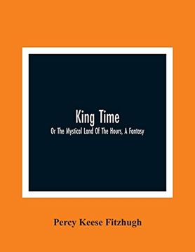 portada King Time; Or the Mystical Land of the Hours, a Fantasy 