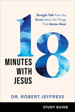 portada 18 Minutes With Jesus Study Guide: Straight Talk From the Savior About the Things That Matter Most (en Inglés)