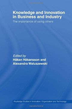 portada Knowledge and Innovation in Business and Industry: The Importance of Using Others (Routledge Studies in Innovation, Organizations and Technology) (in English)