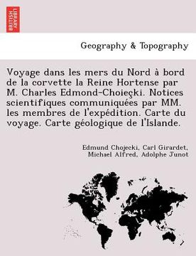 portada Voyage dans les mers du Nord à bord de la corvette la Reine Hortense par M. Charles Edmond-Choieçki. Notices scientifiques communique&#769 (in French)