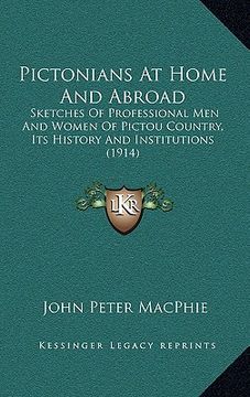 portada pictonians at home and abroad: sketches of professional men and women of pictou country, its history and institutions (1914) (en Inglés)