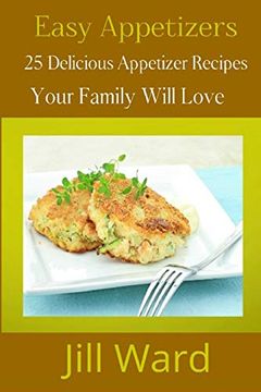 portada Easy Appetizers: 25 Delicious Appetizer Recipes Your Family Will Love (en Inglés)