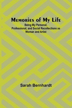 portada Memories of My Life; Being My Personal, Professional, and Social Recollections as Woman and Artist (en Inglés)