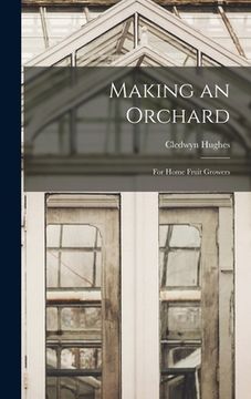 portada Making an Orchard; for Home Fruit Growers (in English)
