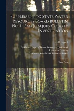 portada Supplement to State Water Resources Board Bulletin No. 11, San Joaquin County Investigation: Basic Data; no.11 Suppl.1 (en Inglés)