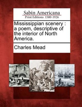 portada mississippian scenery: a poem, descriptive of the interior of north america. (en Inglés)