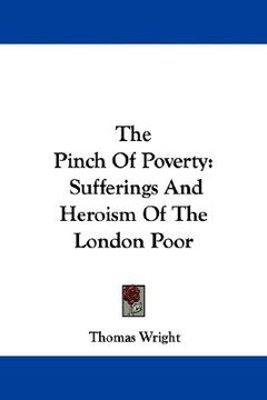 portada the pinch of poverty: sufferings and heroism of the london poor (in English)
