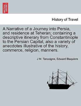 portada a narrative of a journey into persia, and residence at teheran; containing a descriptive itinerary from constantinople to the persian capital, also (en Inglés)
