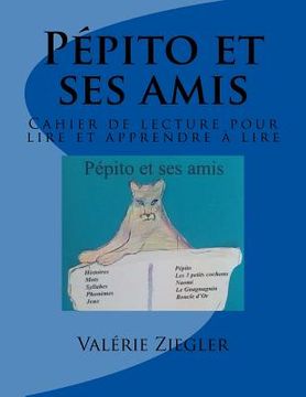 portada Pépito et ses amis: Cahier de lecture pour lire et apprendre à lire (en Francés)