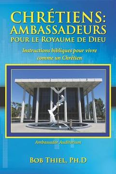 portada Chrétiens: Ambassadeurs Pour Le Royaume de Dieu: Instructions Bibliques Pour Vivre Comme Un Chrétien (in French)